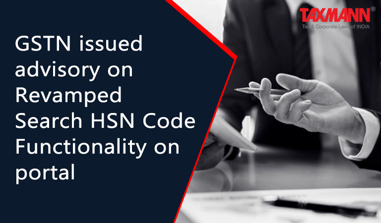 GSTN issued advisory on Revamped Search HSN Code Functionality on portal