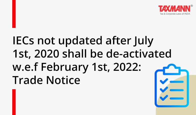 DGFT; Importer Exporter Codes; IECs not updated after July 1st 2020 shall be de-activated w.e.f February 1st 2022