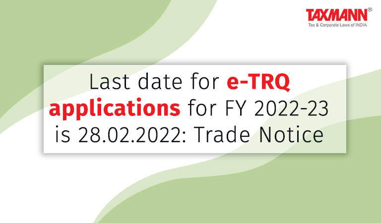 e-TRQ applications; e-TRQ applications for FY 2022-23; Last date for e-TRQ applications for FY 2022-23; Tariff Rate Quota (TRQ) for imports