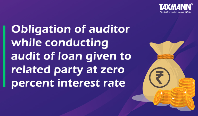 Obligation of auditor while conducting audit of loan given at zero percent interest; section 186(7) of the Companies Act