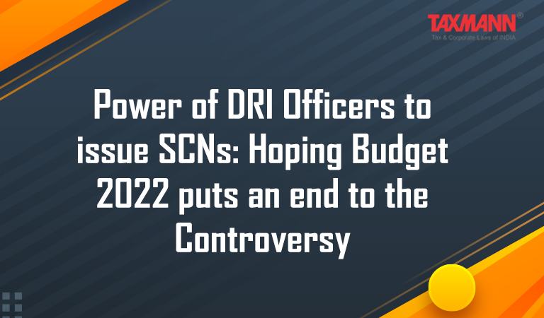 Power of Directorate of Revenue Intelligence (DRI) Officers to issue SCNs