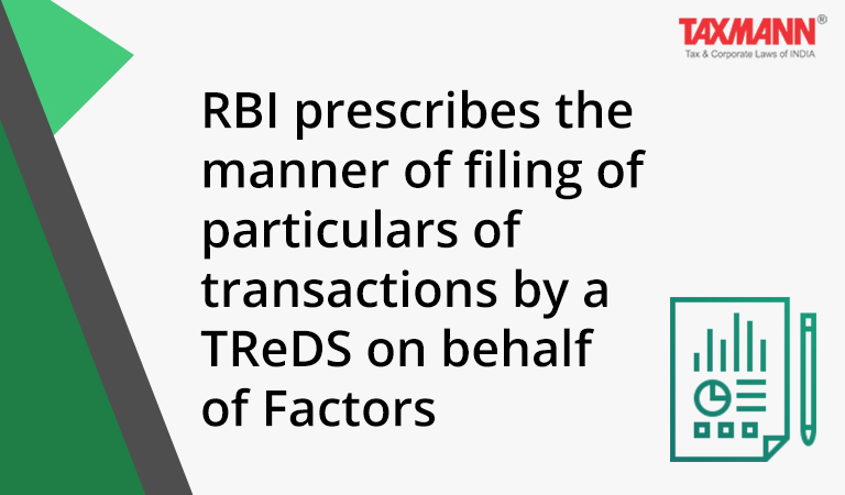 RBI prescribes the manner of filing of particulars of transactions by a TReDS on behalf of Factors; Registration of Assignment of Receivables (Reserve Bank) Regulations 2022