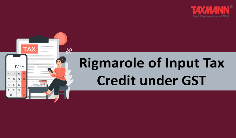 Input Tax Credit under GST; issues legal position and the risks involved in availment of ITC in GST regime