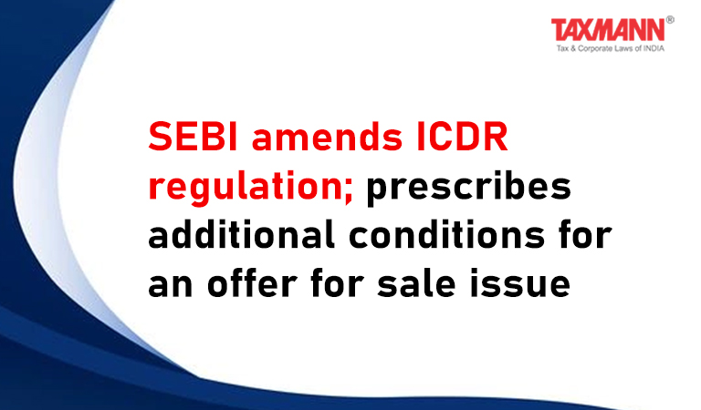 SEBI amends ICDR regulations; SEBI (ICDR) (Amendment) Regulations 2022
