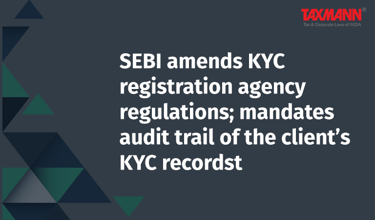 KYC registration agency regulations; audit trail of the client’s KYC records; EBI {KYC (Know Your Client) Registration Agency} (Amendment) Regulations 2022