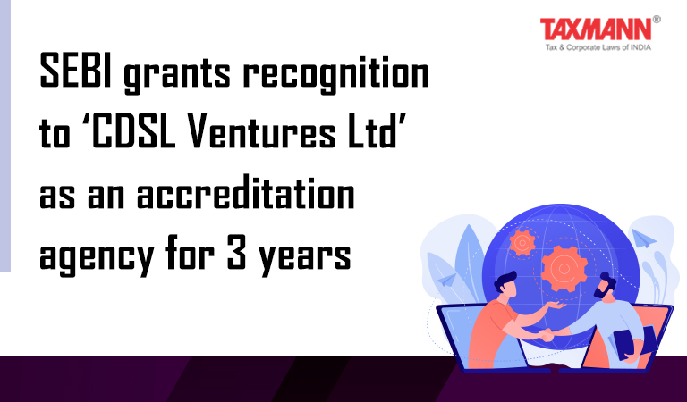 SEBI grants recognition to ‘CDSL Ventures Ltd’ as an accreditation agency for a period of 3 years; Accreditation Agency under SEBI (AlF) Regulations 2012