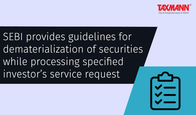 SEBI provides guidelines for dematerialisation of securities while processing specified investor's service request