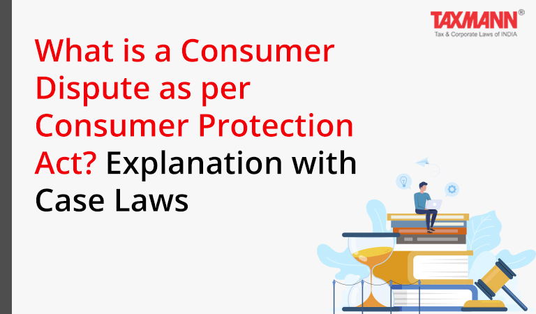 Consumer Dispute; Consumer Protection Act; Consumer Protection Case Laws; NCDRC