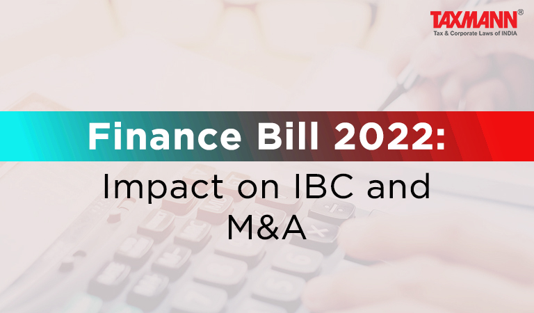Finance Bill 2022; Impact of Finance Bill 2022 on IBC and M&A; Insolvency; Finance Bill Amendments