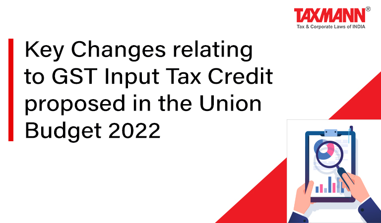 Input tax Credit Amendments; Budget 2022; Input Tax credit under GST;