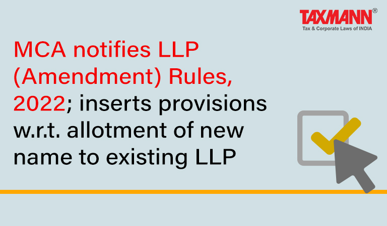 MCA notifies LLP (Amendment) Rules 2022; Limited Liability Partnership (Amendment) Rules; LLPIN