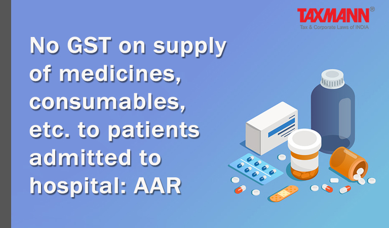 GST Composite supply - Medicines/consumables/surgical to patients; GST