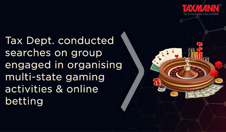 multi-state gaming activities & online betting; search and seizure operations on multi-state gaming activities & online betting; Income Tax Search; Income Tax Seizure; Income Tax Raid