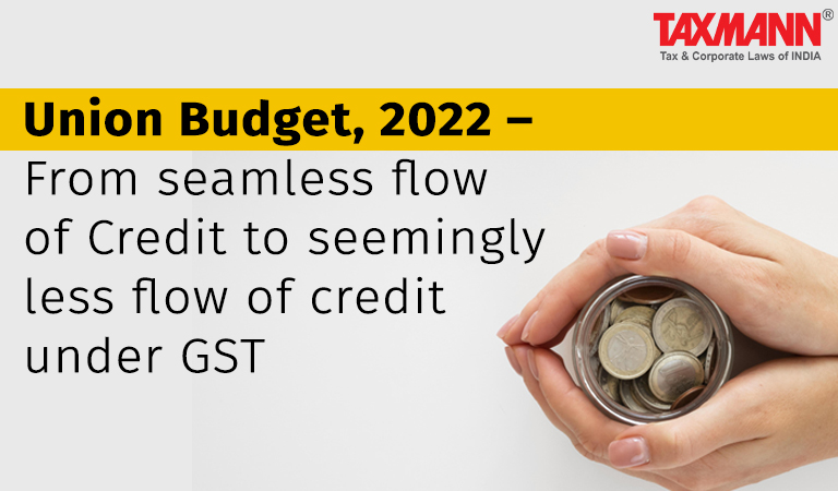 credit under GST; Union Budget 2022; Input Tax Credit; restriction on availing Input Tax Credit