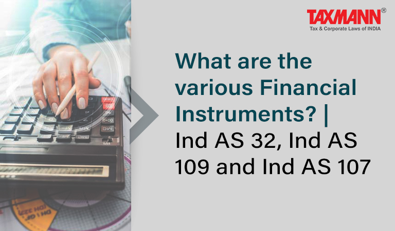 What are the various Financial Instruments? | Ind AS 32, Ind AS 109 and Ind AS 107