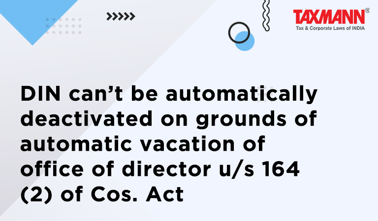 vacation of office of director; Deactivation of DIN; 164 (2) of Companies Act; Director Identification Number; Companies Act 2013;