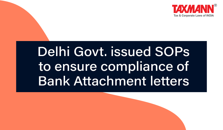 Standard Operating Procedure for Bank Attachment letters; Delhi Government; delhi VAT Act; GST Act