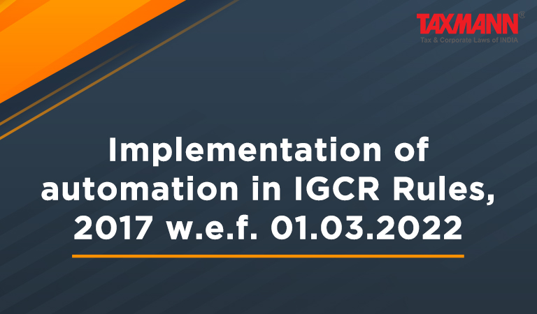 automation in IGCR Rules; CBIC News; Customs; Imports; Customs Duty