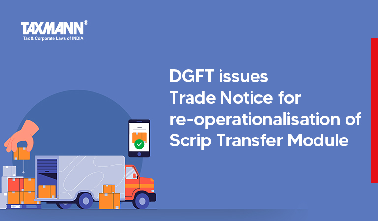 Scrip Transfer Module; DGFT Trade notice;