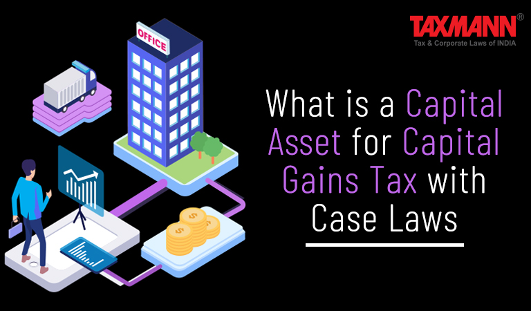 What is a Capital Asset for Capital Gains Tax with Case Laws
