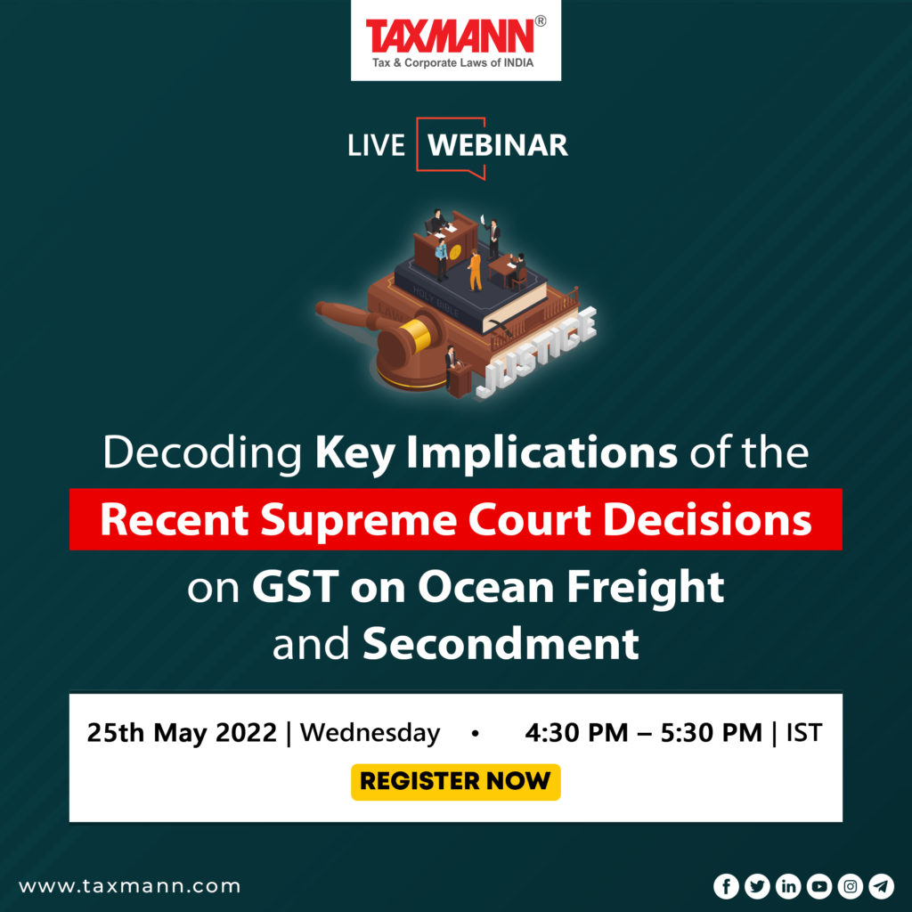 Taxmann's Live Webinar | Decoding Key Implications of the Recent Supreme Court Decisions on GST on Ocean Freight and Secondment