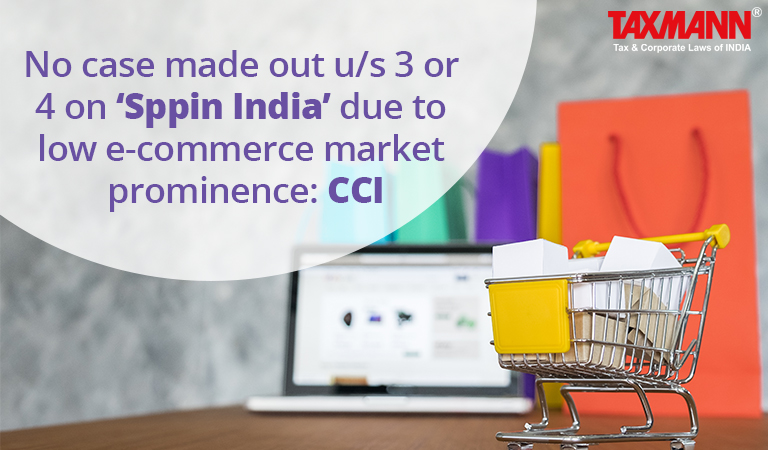 No case made out u/s 3 or 4 on ‘Sppin India’ due to low e-commerce market prominence: CCI