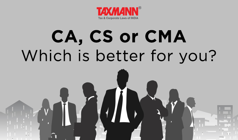 CA, CS or CMA – Which is better for you?