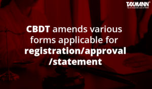 CBDT amends various forms applicable for registration