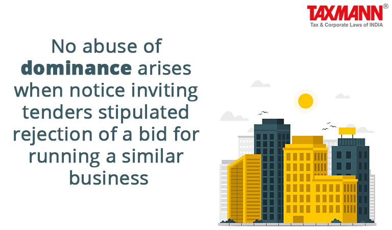 No abuse of dominance arises when notice inviting tenders stipulated rejection of a bid for running a similar business