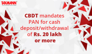 CBDT mandates PAN for cash deposit and withdrawal