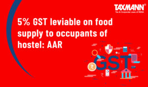 GST leviable on food supply to occupants of hostel