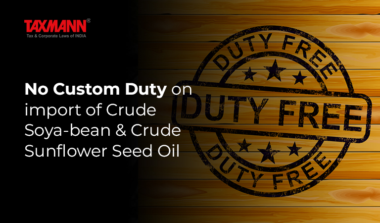 No Custom Duty on Crude Soya-bean oil & Crude Sunflower Seed Oil