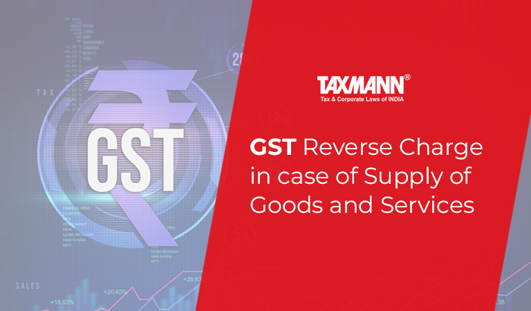 GST reverse charge in supply of goods; GST reverse charge in supply of services