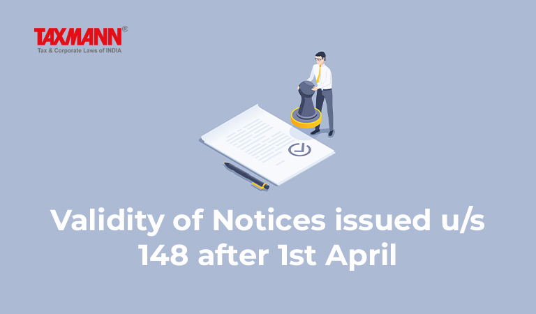 Validity of Notices issued u/s 148 after 1st April