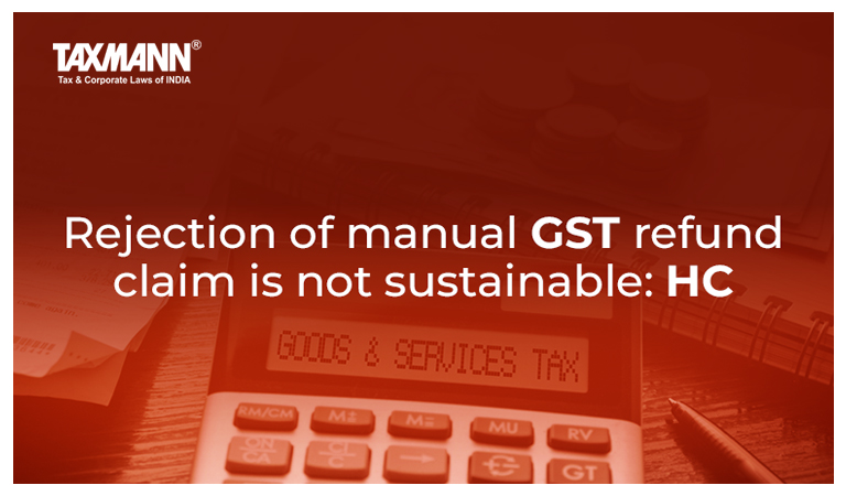 Rejection of manually filed GST refund claim