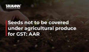 Seeds under agricultural produce for GST