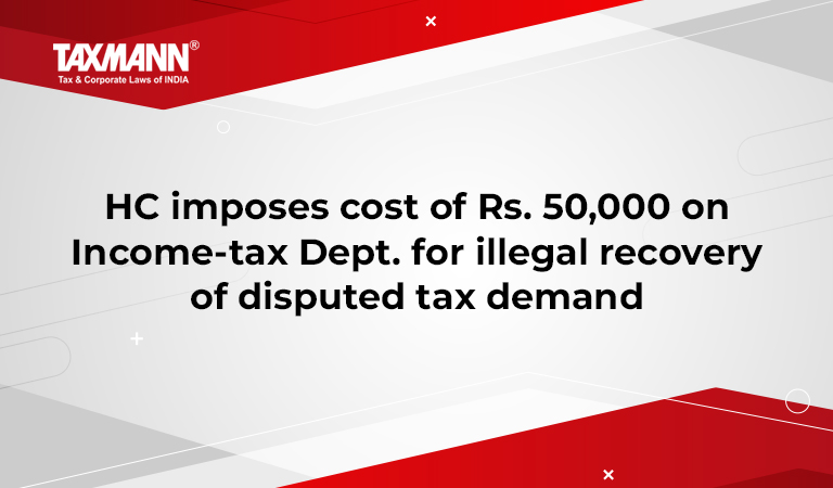 HC imposed Rs. 50000 on Income-Tax Department