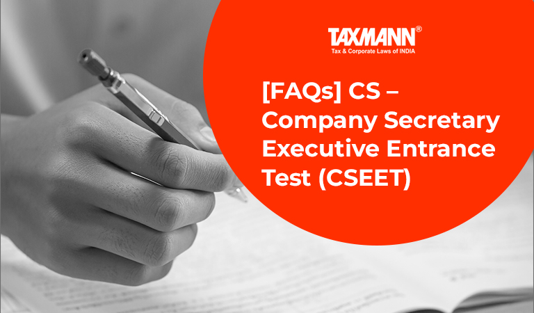[FAQs] CS – Company Secretary Executive Entrance Test (CSEET)