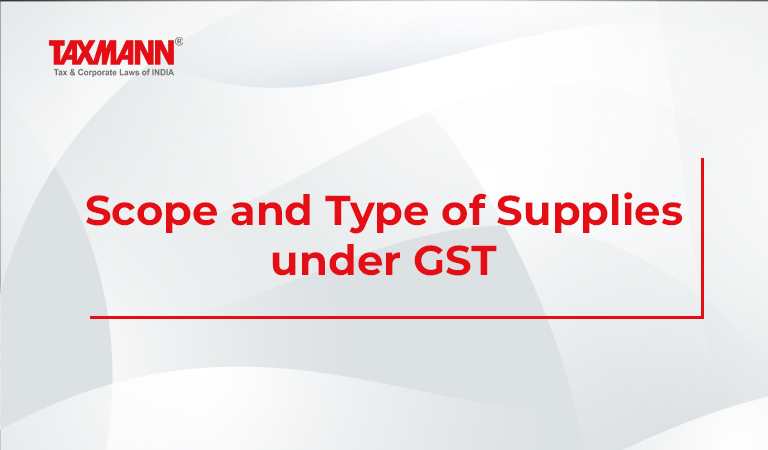 type of GST supply; scope of GST supply