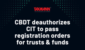 CBDT deauthorizes CIT to pass registration orders