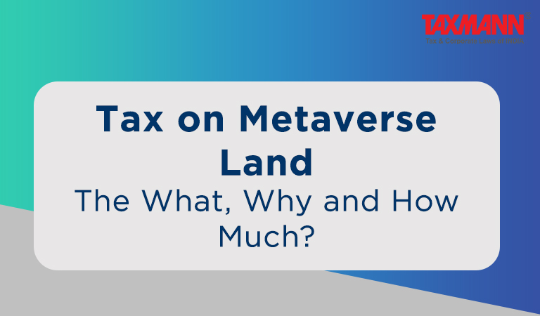 Tax on Metaverse Land | The What, Why and How Much?