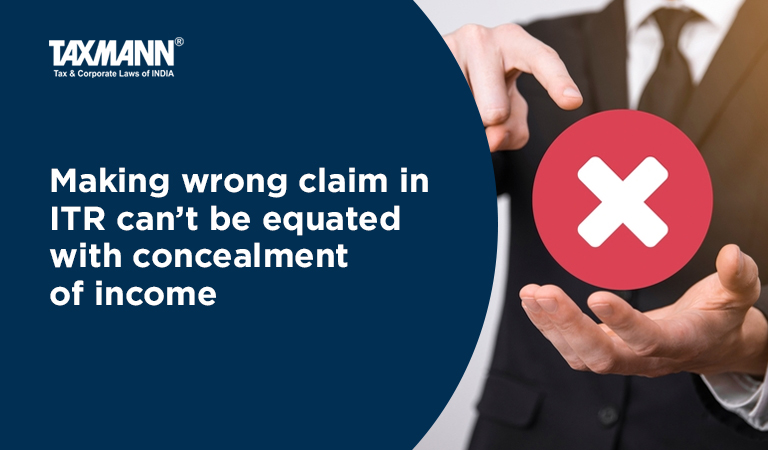concealment of income; ITAT; wrong claim in ITR