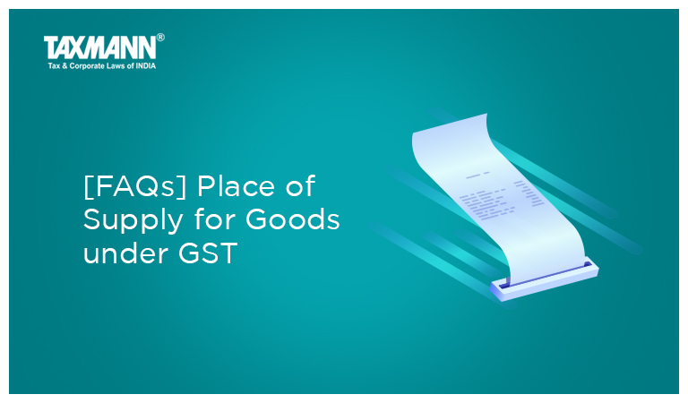 [FAQs] Place of Supply for Goods under GST