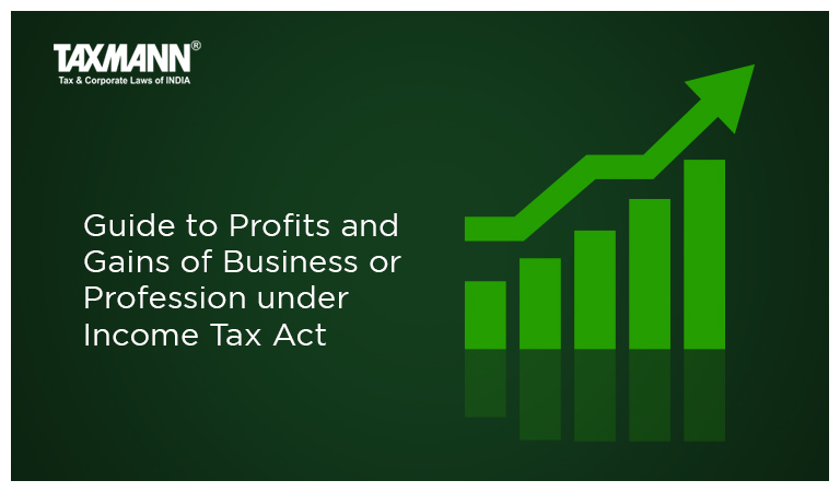Guide to Profits and Gains of Business or Profession under Income Tax Act