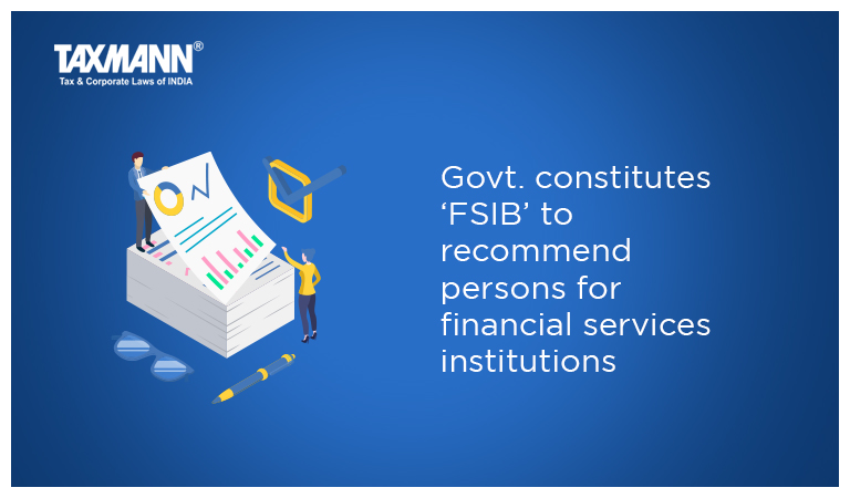 Govt. constitutes ‘FSIB’ to recommend persons for financial services institutions