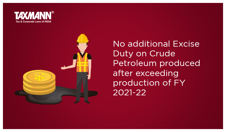 No additional Excise Duty on Crude Petroleum produced after exceeding production of FY 2021-22