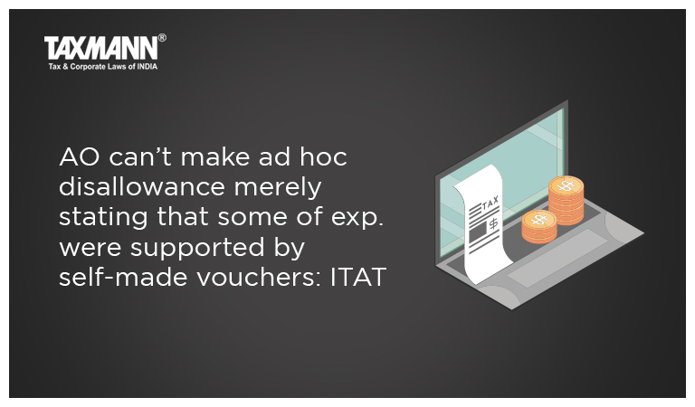 AO can’t make ad hoc disallowance merely stating that some of exp. were supported by self-made vouchers: ITAT