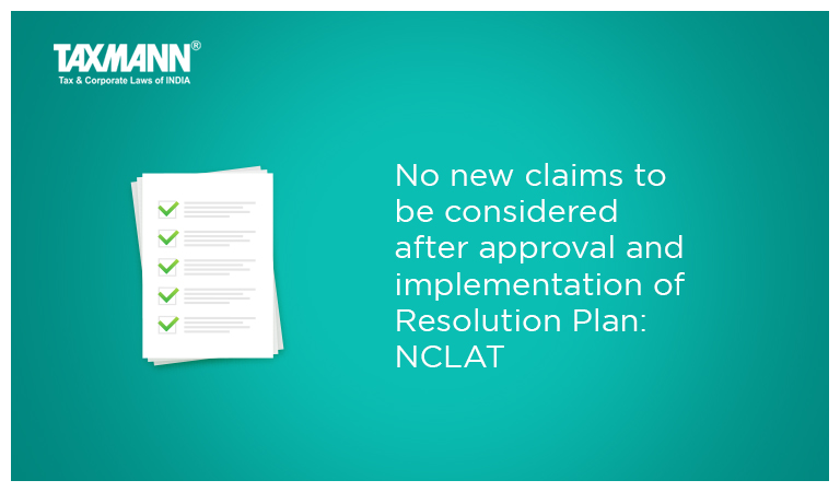 No new claims to be considered after approval and implementation of Resolution Plan: NCLAT