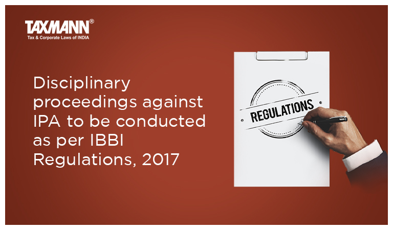 Disciplinary proceedings against IPA to be conducted as per IBBI Regulations, 2017
