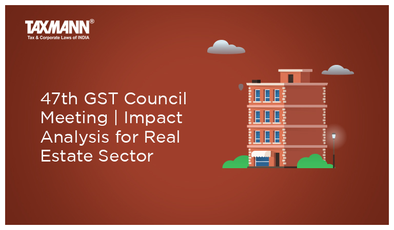 47th GST Council Meeting | Impact Analysis for Real Estate Sector